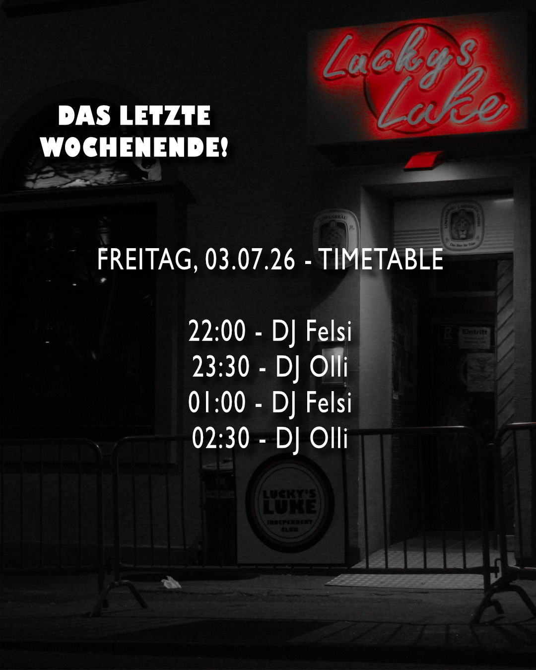 Luke Timetable Freitag Der Timetable für die letzte Luke Party Freitag mit DJ Felsi ab 22:00 und 01:00 und DJ Olli ab 23:30 und 02:30.
